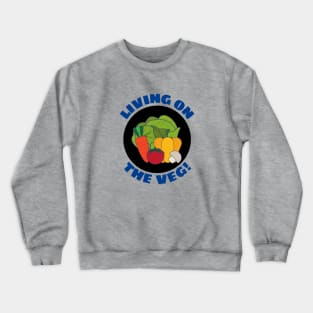 Living on the Veg | Vegetables Pun Crewneck Sweatshirt